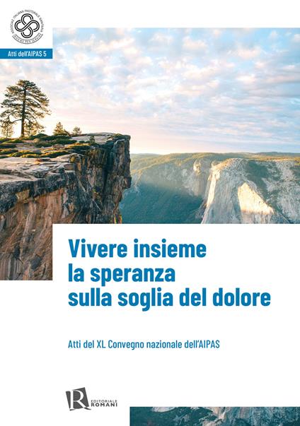 Vivere insieme la speranza sulla soglia del dolore (Atti del XL convegno nazionale dell’Aipas) - copertina