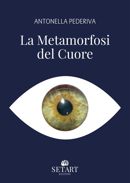 La metamorfosi del cuore - Antonella Pederiva - copertina