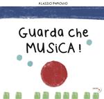 Guarda che musica! Ediz. illustrata