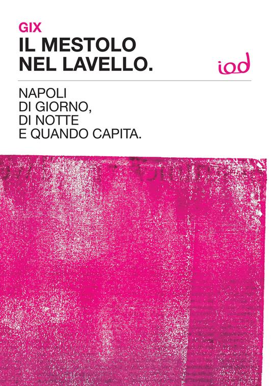 Il mestolo nel lavello. Napoli di giorno, di notte e quando capita - Gix Musella - copertina