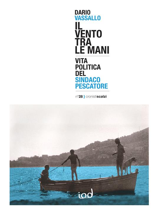 Il vento tra le mani. Vita politica del sindaco pescatore - Dario Vassallo - copertina