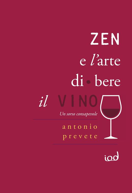 Zen e l'arte di bere il vino. Un sorso consapevole - Antonio Prevete - copertina