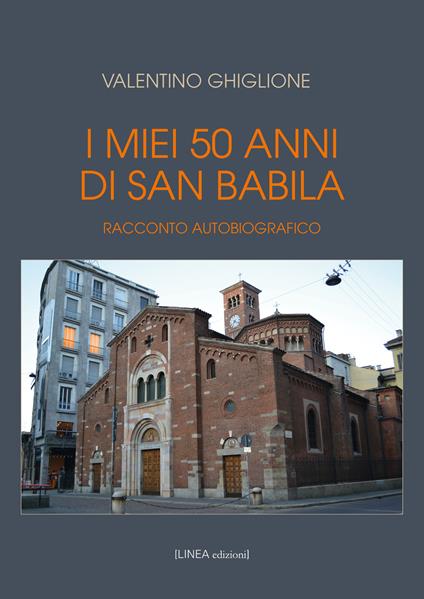 I miei 50 anni di San Babila. Racconto autobiografico. Ediz. illustrata - Valentino Ghiglione - copertina
