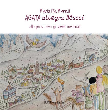 Agata allegra Mucci alle prese con gli sport invernali. Ediz. italiana e inglese - Maria Pia Morelli - copertina
