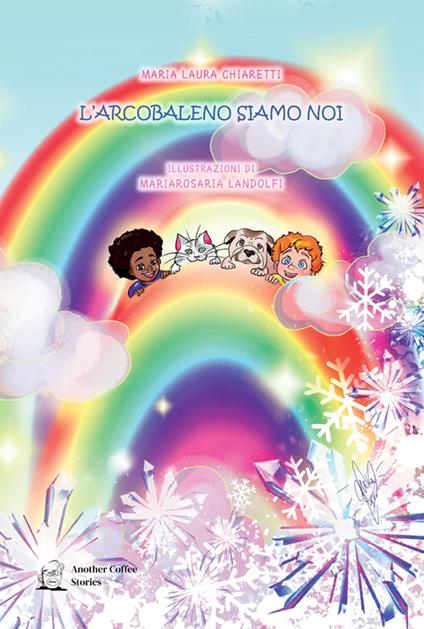 L'arcobaleno siamo noi - Maria Laura Chiaretti - copertina