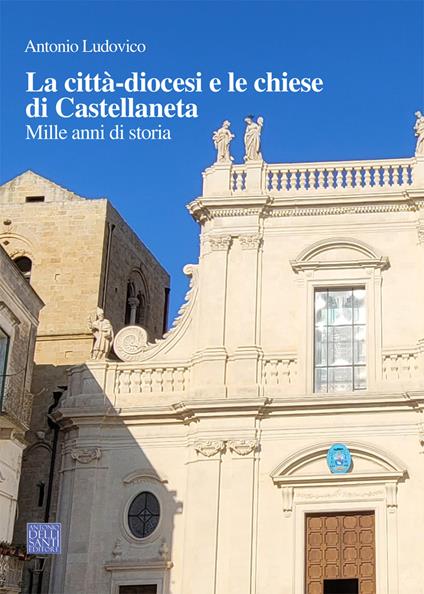 La città-diocesi e le chiese di Castellaneta. Mille anni di storia - Antonio Ludovico - copertina