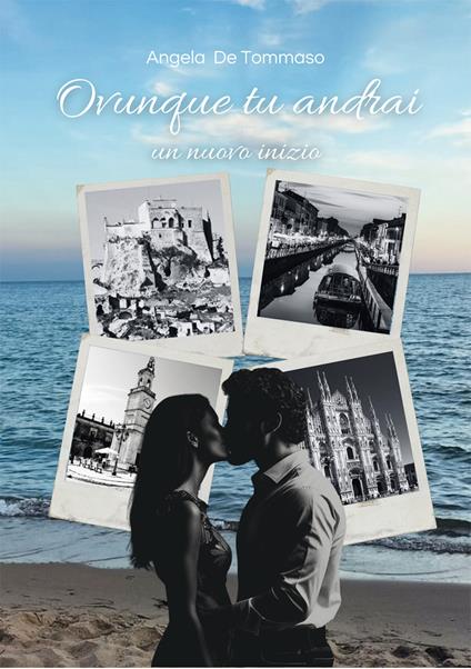 Ovunque tu andrai. Un nuovo inizio - Angela De Tommaso - copertina
