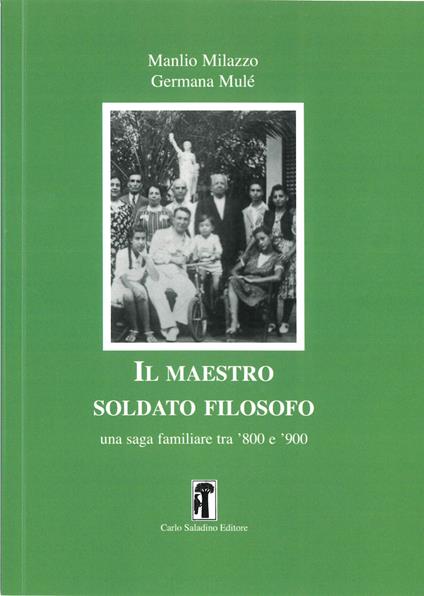 Il maestro soldato filosofo. Una saga familiare tra ’800 e ’900 - Manlio Milazzo,Germana Mulé - copertina