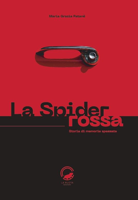 La Spider rossa. Storia di memorie spezzate - Maria Grazia Patanè - copertina