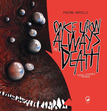 Once upon always the death. Dieci piccole storie - Pietro Rotelli - copertina