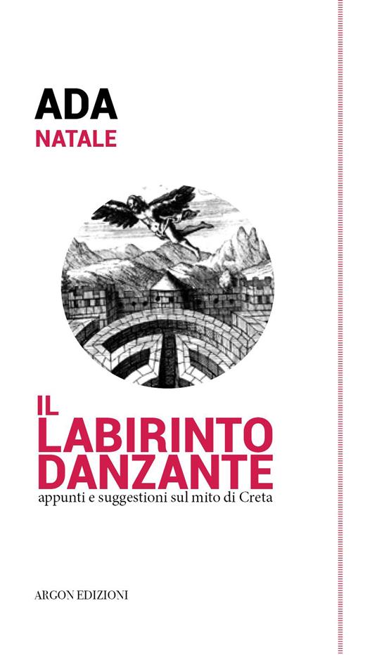 Il labirinto danzante. Appunti e suggestioni sul mito di Creta - Ada Natale - copertina