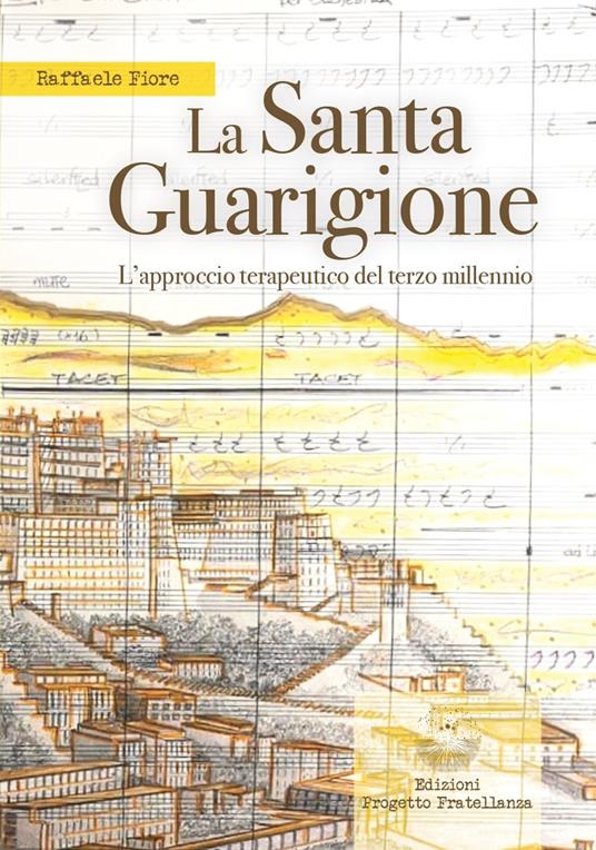 La santa guarigione. L'approccio terapeutico del terzo millennio - Raffaele Fiore - copertina
