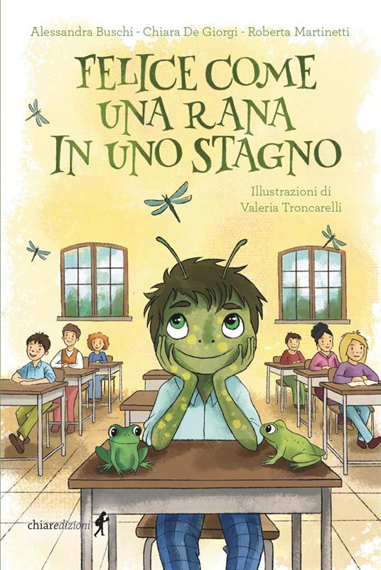 Felice come una rana in uno stagno - Alessandra Buschi,Chiara De Giorgi,Roberta Martinetti - copertina
