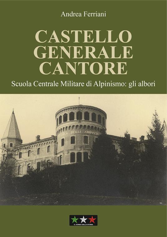 Castello generale Cantore. Scuola Centrale Militare di alpinismo: gli albori - Andrea Ferriani - copertina