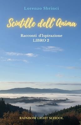 Scintille dell'anima. Racconti d'ispirazione - Lorenzo Sbrinci - copertina