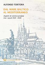 Dal mare Baltico al Mediterraneo. Aspetti di storia europea tra i secoli XVII-XVIII