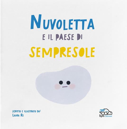 Nuvoletta e il paese di Sempresole. Ediz. a colori - Laura Re - copertina