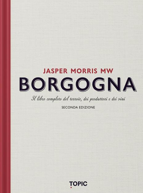 Borgogna. Il libro completo del terroir, dei produttori e dei vini - Jasper Morris - copertina