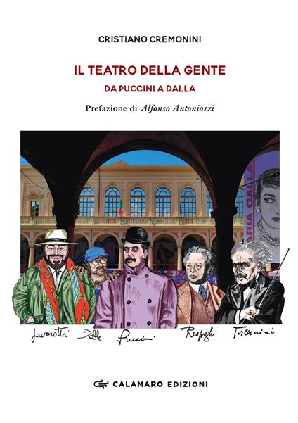 Il teatro della gente. Da Puccini a Dalla. Persone, eventi e storie del primo Teatro pubblico d’Italia. Dalla fine dell’Ottocento al Duemila. Nuova ediz. - Cristiano Cremonini - copertina