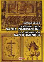 Le ragioni della Santa Inquisizione e la grandezza di San Domenico. Ovvero: San Domenico e l’Inquisizione al Tribunale della Ragione e della Storia