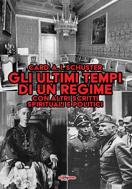 Gli ultimi tempi di un regime. Con altri scritti spirituali e politici dell’ultimo grande arcivescovo di Milano - Ildefonso Schuster - copertina