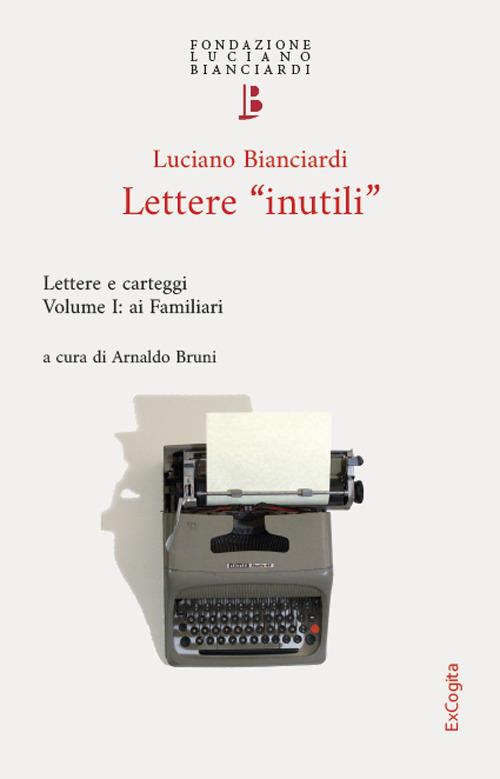Lettere «inutili». Lettere e carteggi. Vol. 1: Ai Familiari - Luciano Bianciardi - copertina