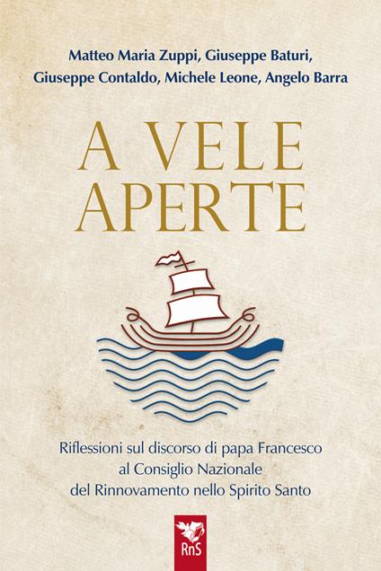 A vele aperte. Riflessioni sul discorso di papa Francesco al Consiglio Nazionale del Rinnovamento nello Spirito Santo - Matteo Maria Zuppi,Giuseppe Baturi,Giuseppe Contaldo - copertina