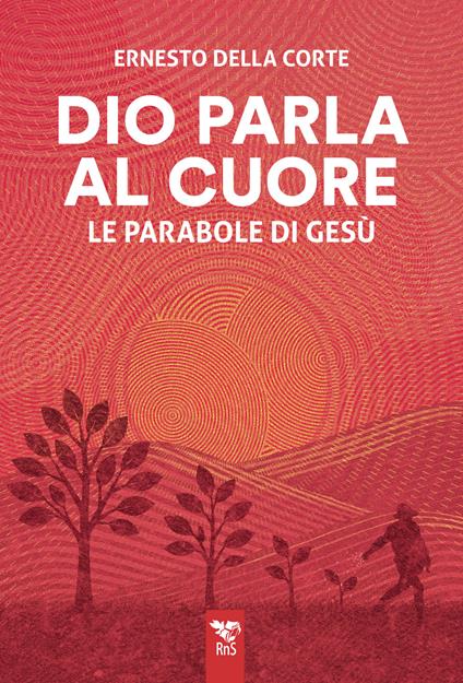 Dio parla al cuore. Le parabole di Gesù - Ernesto Della Corte - copertina