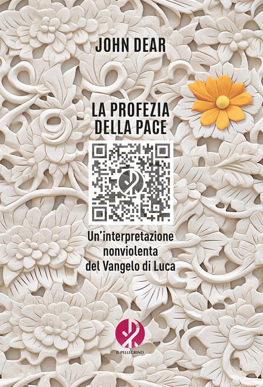 La profezia della pace. Un’interpretazione nonviolenta del Vangelo di Luca - John Dear - copertina