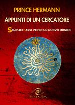 Appunti di un cercatore. Semplici passi verso un nuovo mondo