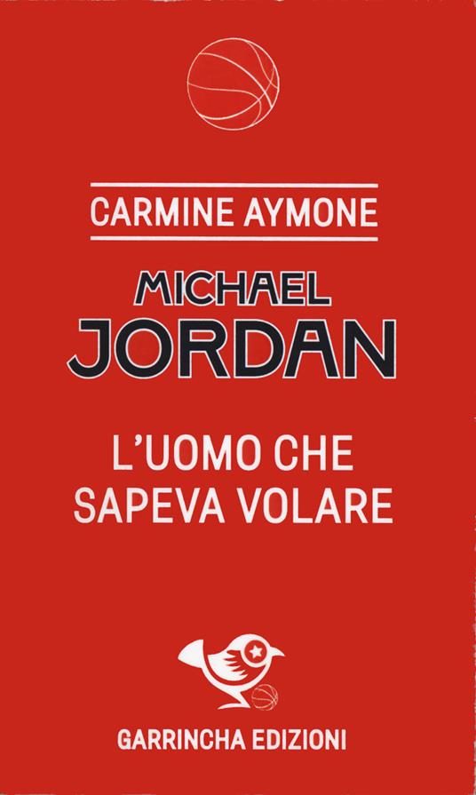 Michael Jordan. L'uomo che sapeva volare - Carmine Aymone - copertina