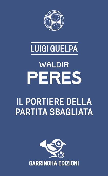 Waldir Peres. Il portiere della partita sbagliata - Luigi Guelpa - copertina