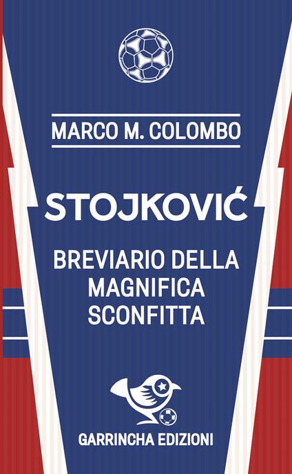 Stojković. Breviario della magnifica sconfitta - Marco Colombo - copertina