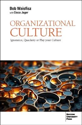 Organizational Culture: Ignorance, Quackery or Play Your Culture - Cisca Jager,Bob Waisfisz - cover