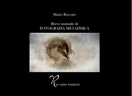 Breve manuale di fotografia metafisica - Mario Roccato - copertina