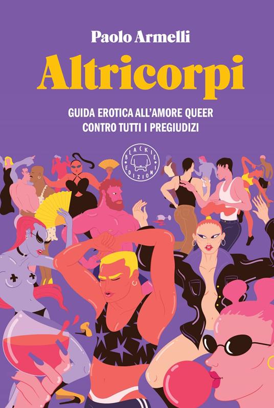 Altricorpi. Guida erotica all'amore queer contro tutti i pregiudizi - Paolo Armelli - ebook