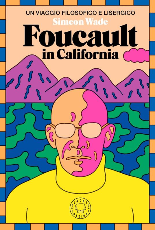Foucault in California. Un viaggio filosofico e lisergico - Simeon Wade,Giorgia Tolfo - ebook