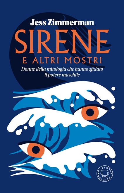 Sirene e altri mostri. Donne della mitologia che hanno sfidato il potere maschile - Jess Zimmerman,Sabrina Bottari - ebook