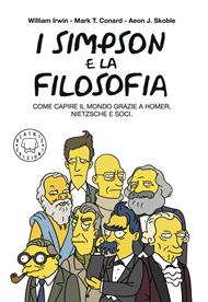 I Simpson e la filosofia. Come capire il mondo grazie a Homer, Nietzsche e soci. Nuova ediz.