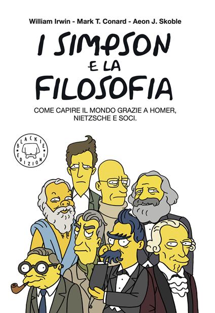 I Simpson e la filosofia. Come capire il mondo grazie a Homer, Nietzsche e soci. Nuova ediz. - William Irwin,Mark T. Conard,Aeon J. Skoble - copertina