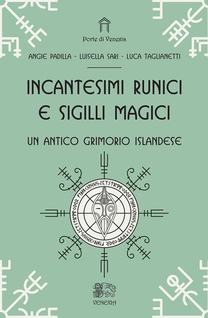 Incantesimi runici e sigilli magici, un antico grimorio islandese - Angie Padilla,Luisella Sari,Luca Taglianetti - copertina