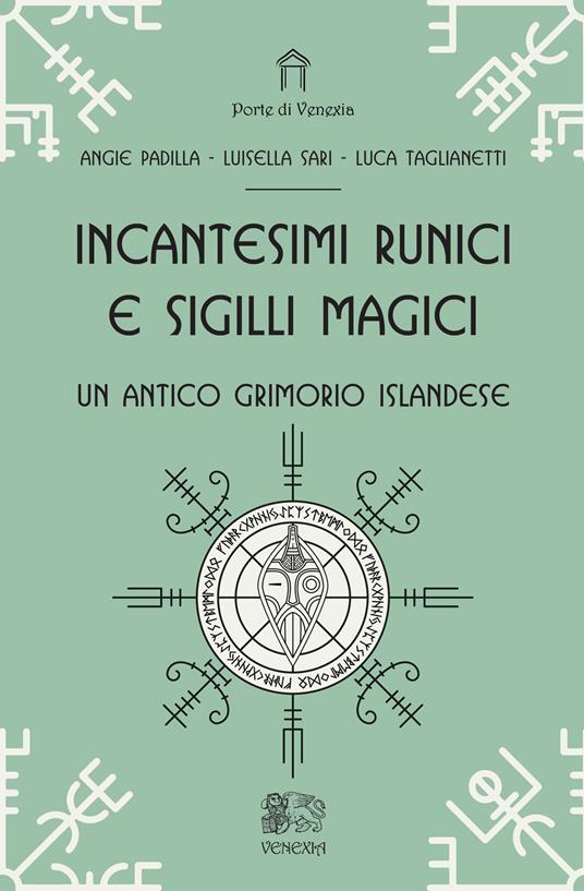 Incantesimi runici e sigilli magici, un antico grimorio islandese - Angie Padilla,Luisella Sari,Luca Taglianetti - copertina