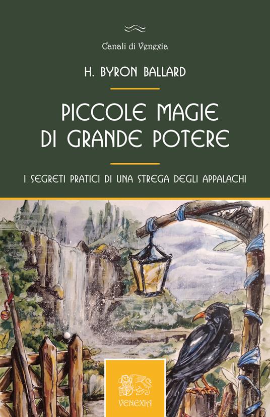Piccole magie di grande potere, i segreti pratici di una strega degli Appalachi - H. Byron Ballard - copertina