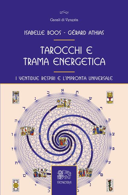 Tarocchi e trama energetica. I ventidue respiri e l'impronta universale - Gérard Athias,Isabelle Boos - copertina