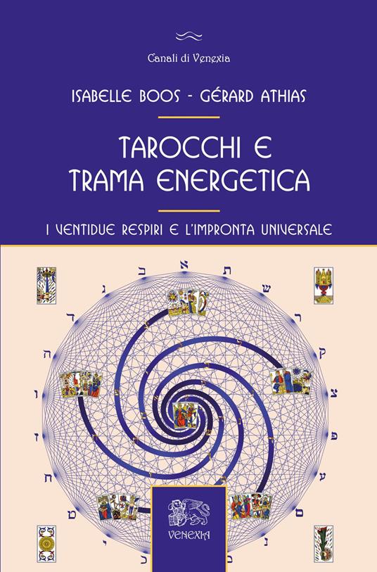 Tarocchi e trama energetica. I ventidue respiri e l'impronta universale - Gérard Athias,Isabelle Boos - copertina