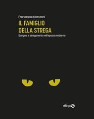 Il famiglio della strega. Sangue e stregoneria nell'epoca moderna