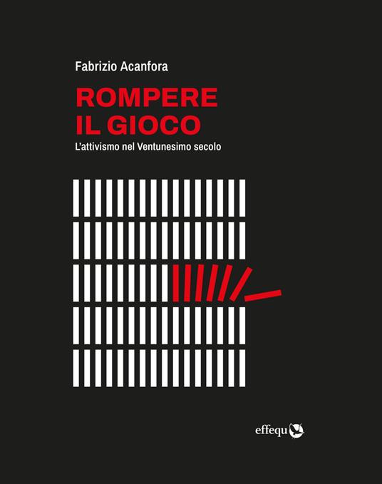 Rompere il gioco. L'attivismo nel Ventunesimo secolo - Fabrizio Acanfora - copertina