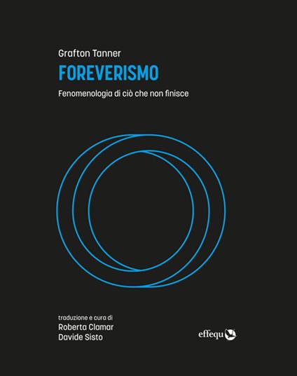 Foreverismo. Fenomenologia di ciò che non finisce - Grafton Tanner,Roberta Clamar,Davide Sisto - ebook