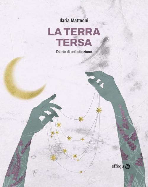 La terra tersa. Diario di un'estinzione - Ilaria Matteoni - copertina