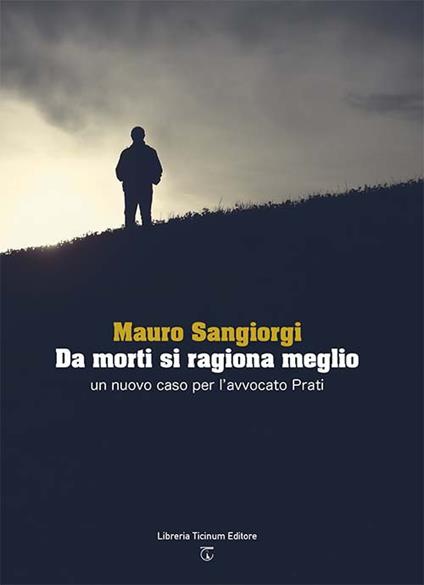 Da morti si ragiona meglio. Un nuovo caso per l'avvocato Prati - Mauro Sangiorgi - copertina